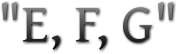 "E, F, G" "E, F, G"